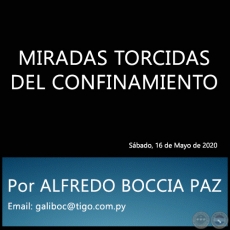 MIRADAS TORCIDAS DEL CONFINAMIENTO - Por ALFREDO BOCCIA PAZ - Sbado, 16 de Mayo de 2020